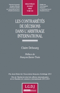 Les contrariétés des décisions dans l'arbitrage international - Claire Debourg